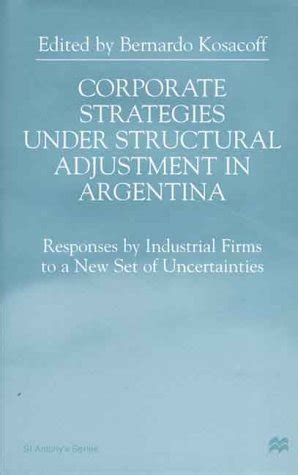 Corporate Strategies Under Structural Adjustment In Argentina Responses by Industrial Firms to a Ne PDF