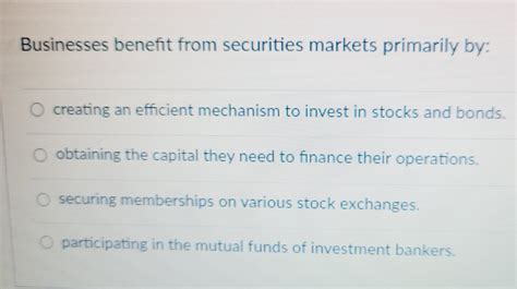 Corporations Benefit from Securities Markets Primarily By: Access to Capital and Liquidity