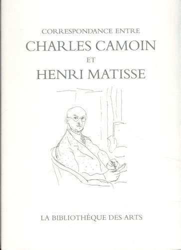 Correspondance Entre Charles Camoine Et Henri Matisse Collection litteraire pergamine French Edition Doc