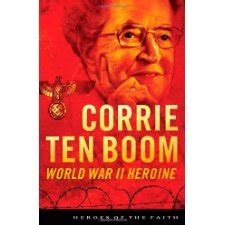 Corrie ten Boom World War II Heroine Heroes of the Faith