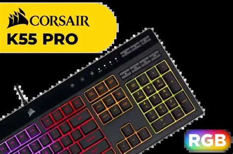 Corsair K55 RGB: The Ultimate Guide to Gaming Dominance