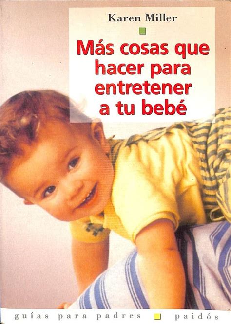 Cosas que hacer para entretener a tu bebe Things to Do with Toddlers and Twos Juegos Y Actividades Para Ninos De 0 a 2 Anos Games and Activities Padres Guide for Parents Spanish Edition Reader