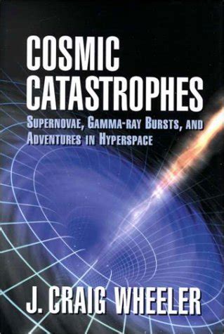 Cosmic Catastrophes Supernovae, Gamma-Ray Bursts and Adventures in Hyperspace PDF