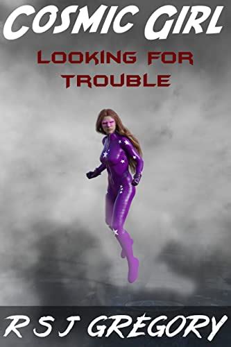 Cosmic Girl Looking For Trouble A Superhero Novel Reader