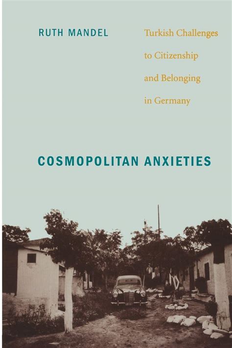 Cosmopolitan Anxieties: Turkish Challenges to Citizenship and Belonging in Germany Kindle Editon