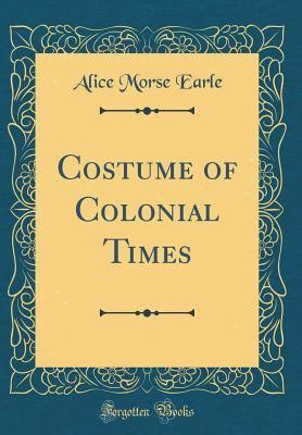 Costume of Colonial Times Classic Reprint PDF