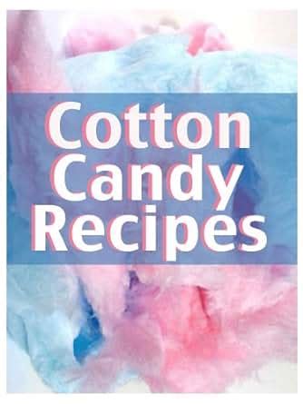 Cotton Candy Recipes The Ultimate Guide for Everything Cotton Candy Flavored Kindle Editon