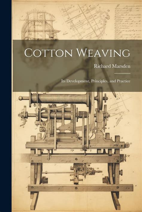 Cotton Weaving Its Development Principles and Practice Kindle Editon