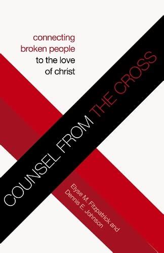 Counsel from the Cross Redesign Connecting Broken People to the Love of Christ Kindle Editon