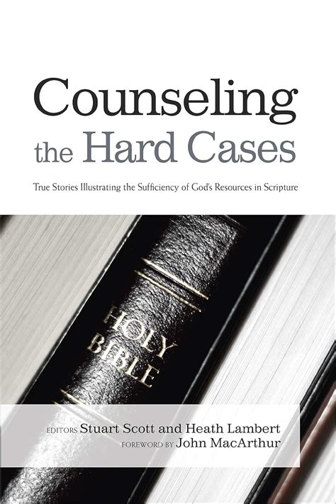 Counseling the Hard Cases True Stories Illustrating the Sufficiency of God s Resources in Scripture Kindle Editon