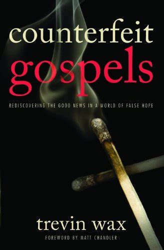 Counterfeit Gospels Rediscovering the Good News in a World of False Hope Reader