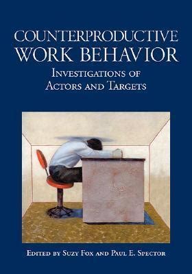Counterproductive Work Behavior Investigations Of Actors And Targets Reader