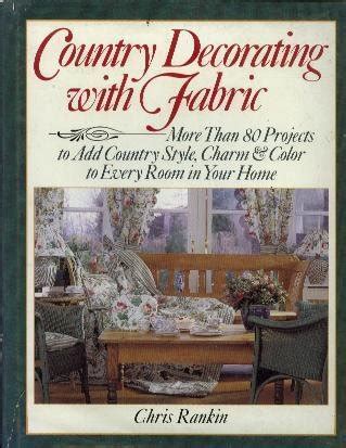 Country Decorating with Fabric - More Than 80 Projects to Add Country Style, Charm and Color to Eve PDF