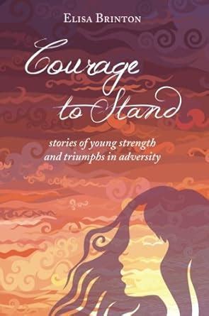 Courage to Stand Stories of Young Strength and Triumphs in Adversity PDF