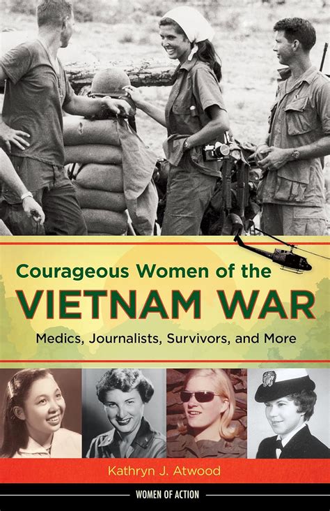 Courageous Women of the Vietnam War Medics Journalists Survivors and More Women of Action