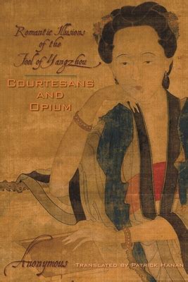 Courtesans and Opium Romantic Illusions of the Fool of Yangzhou Weatherhead Books on Asia Doc