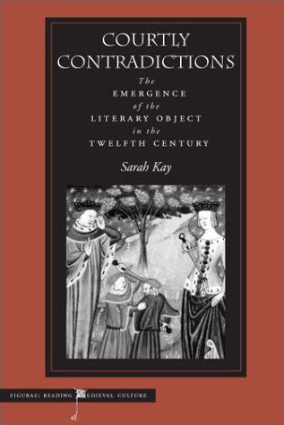 Courtly Contradictions The Emergence of the Literary Object in the Twelfth Century Kindle Editon