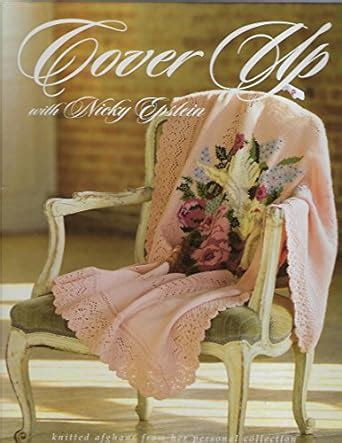 Cover Up with Nicky Epstein Knitted Afghans from her Personal Collection Epub