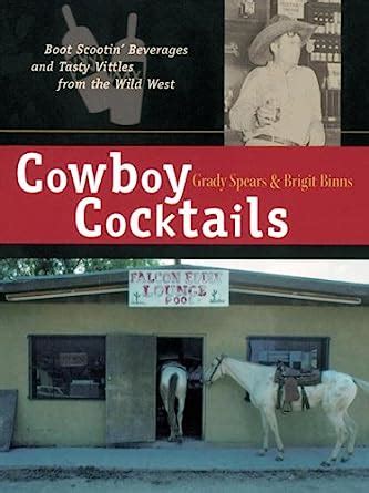 Cowboy Cocktails Boot Scootin Beverages and Tasty Vittles from the Wild West PDF