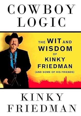 Cowboy Logic The Wit and Wisdom of Kinky Friedman and Some of His Friends Epub