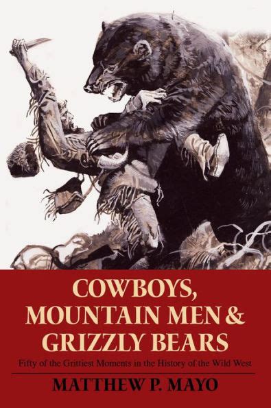 Cowboys, Mountain Men, and Grizzly Bears Fifty of the Grittiest Moments in the History of the Wild W Epub