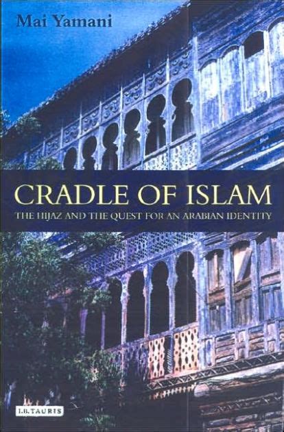 Cradle of Islam The Hijaz and the Quest for an Arabian Identity Kindle Editon