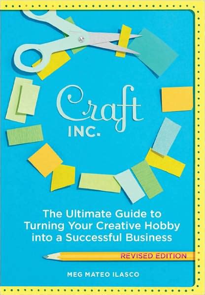 Craft Inc Revised Edition The Ultimate Guide to Turning Your Creative Hobby into a Successful Business Reader