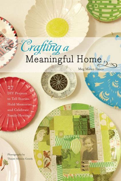 Crafting a Meaningful Home 27 DIY Projects to Tell Stories Hold Memories and Celebrate Family Heritage Kindle Editon