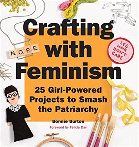 Crafting with Feminism 25 Girl-Powered Projects to Smash the Patriarchy Epub