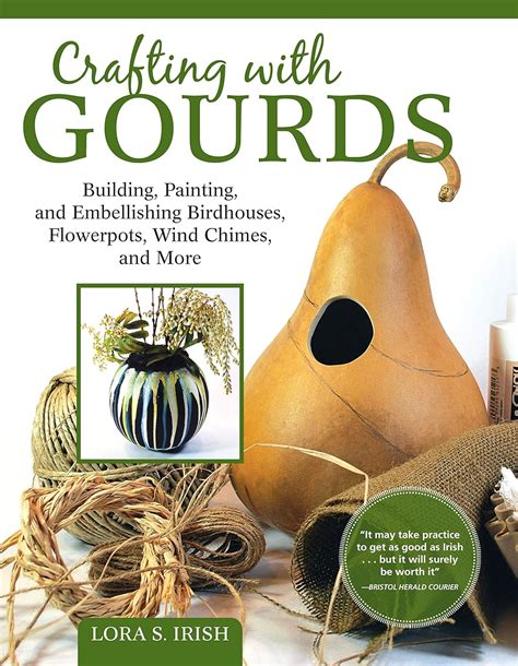 Crafting with Gourds Building Painting and Embellishing Birdhouses Flowerpots Wind Chimes and More Fox Chapel Publishing 10 Step-by-Step Projects for Natural Seasonal Décor from Lora S Irish PDF