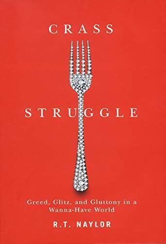 Crass Struggle Greed, Glitz, and Gluttony in a Wanna-Have World Reader