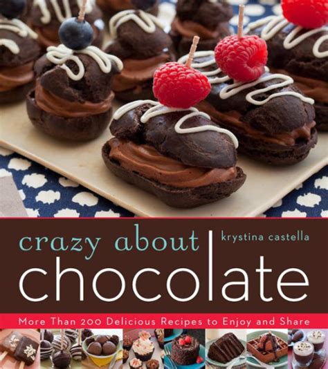 Crazy About Chocolate More than 200 Delicious Recipes to Enjoy and Share PDF