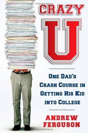 Crazy U One Dad s Crash Course in Getting His Kid Into College Epub