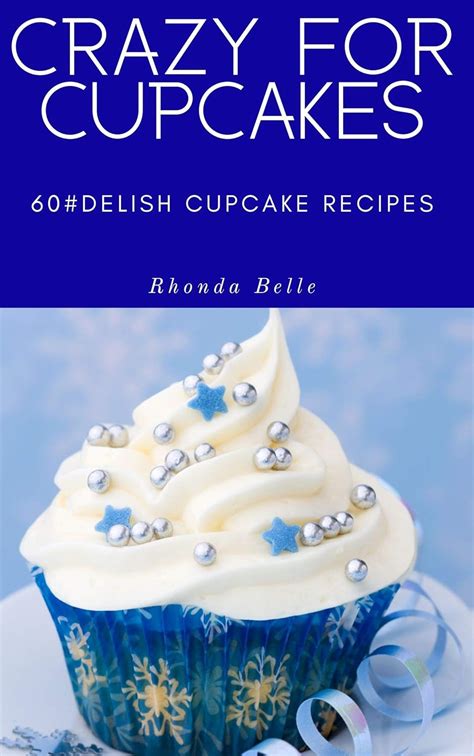 Crazy for Cupcakes 60 Delish Cupcake Recipes Reader