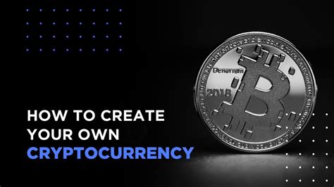 Create Your Own Coin: A Comprehensive Guide to Launching Your Own Cryptocurrency