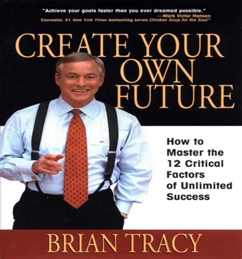 Create Your Own Future: How to Master the 12 Critical Factors of Unlimited Success Reader