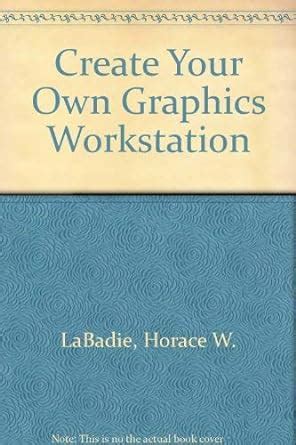 Create Your own Graphics Workstation/for Windows Doc