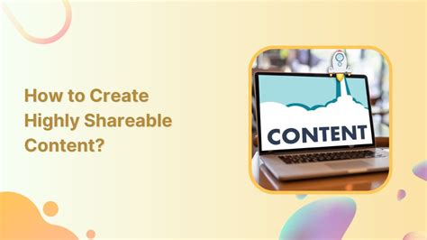 Create highly relatable and shareable content: