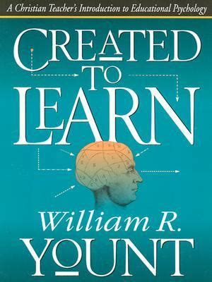 Created To Learn a Christian Teacher s Introduction To Educational Psychology PDF