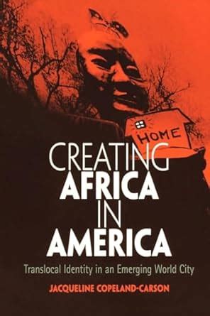 Creating Africa in America Translocal Identity in an Emerging World City Doc