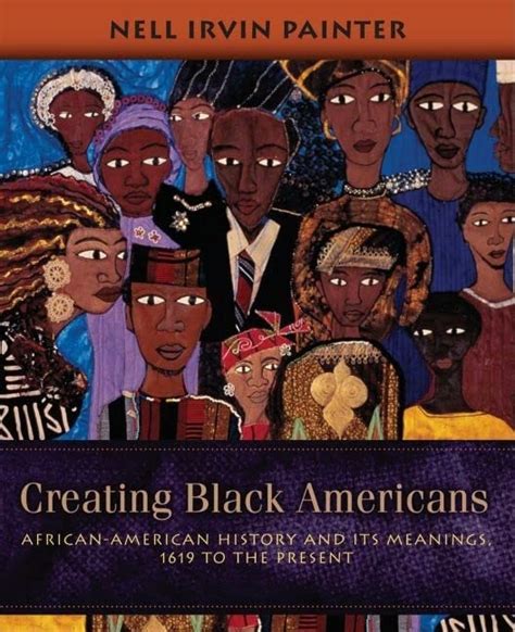 Creating Black Americans African-American History and Its Meanings 1619 to the Present Reader