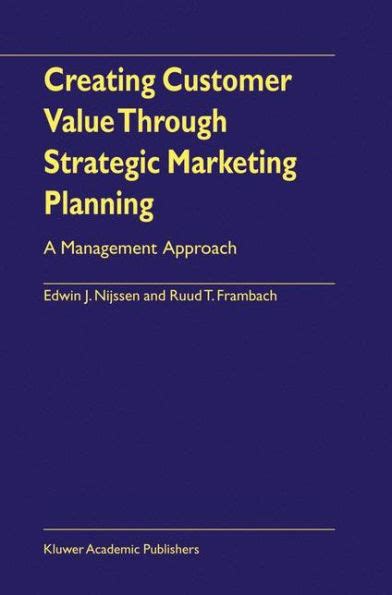 Creating Customer Value Through Strategic Marketing Planning A Management Approach 1st Edition Kindle Editon