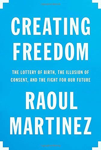 Creating Freedom The Lottery of Birth the Illusion of Consent and the Fight for Our Future Epub