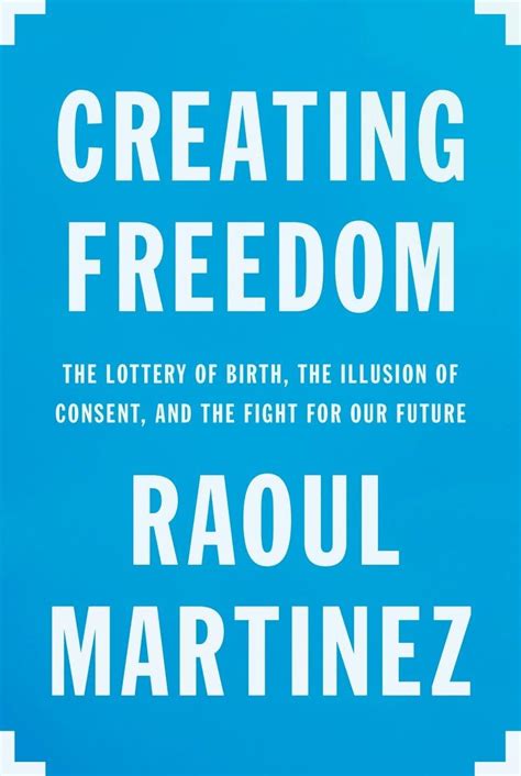 Creating Freedom The Lottery of Birth the Illusion of Consent and the Fight for Our Future Epub