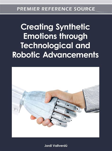 Creating Synthetic Emotions through Technological and Robotic Advancements 1st Edition Doc