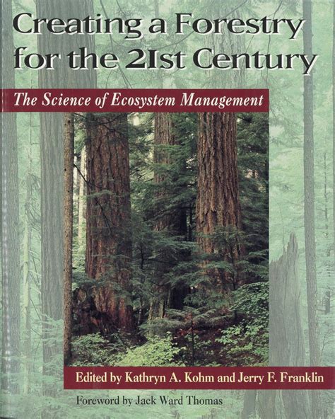 Creating a Forestry for the 21st Century The Science of Ecosytem Management Reader