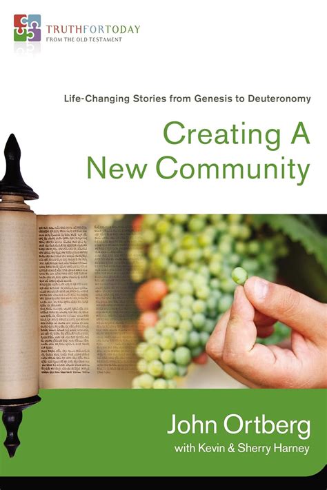 Creating a New Community Life-Changing Stories from Genesis to Deuteronomy Truth for Today From the Old Testament PDF