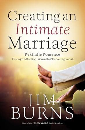 Creating an Intimate Marriage Rekindle Romance Through Affection Warmth and Encouragement Kindle Editon