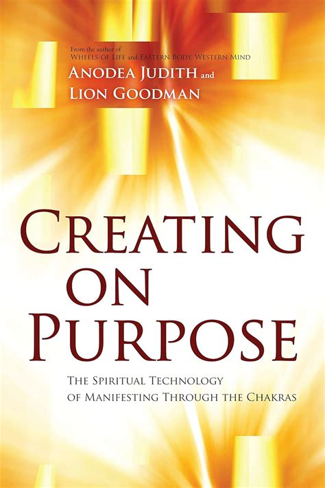 Creating on Purpose The Spiritual Technology of Manifesting Through the Chakras Reader