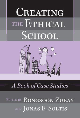 Creating the Ethical School: A Book of Case Studies A Book of Case Studies Doc